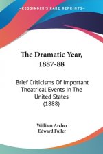 The Dramatic Year, 1887-88: Brief Criticisms Of Important Theatrical Events In The United States (1888)