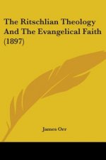 The Ritschlian Theology And The Evangelical Faith (1897)
