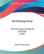 The Hastings Road: And The Happy Springs Of Tunbridge, (1906)