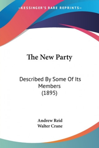 The New Party: Described By Some Of Its Members (1895)