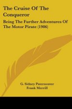 The Cruise Of The Conqueror: Being The Further Adventures Of The Motor Pirate (1906)
