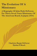 The Evolution Of A Missionary: A Biography Of John Hyde DeForest, For Thirty-Seven Years Missionary Of The American Board, In Japan (1914)