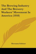 The Brewing Industry And The Brewery Workers' Movement In America (1910)