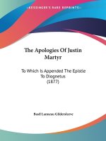 The Apologies Of Justin Martyr: To Which Is Appended The Epistle To Diognetus (1877)