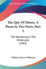 The Epic Of Moses, A Poem In Two Parts, Part 2: The Wandering In The Wilderness (1905)