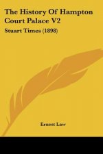 The History Of Hampton Court Palace V2: Stuart Times (1898)