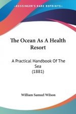 The Ocean As A Health Resort: A Practical Handbook Of The Sea (1881)