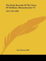 The Early Records Of The Town Of Dedham, Massachusetts V5: 1672-1706 (1899)