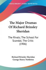 The Major Dramas Of Richard Brinsley Sheridan: The Rivals; The School For Scandal; The Critic (1906)