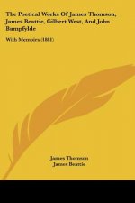The Poetical Works Of James Thomson, James Beattie, Gilbert West, And John Bampfylde: With Memoirs (1881)
