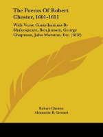 The Poems Of Robert Chester, 1601-1611: With Verse Contributions By Shakespeare, Ben Jonson, George Chapman, John Marston, Etc. (1878)