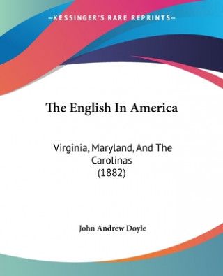 The English In America: Virginia, Maryland, And The Carolinas (1882)