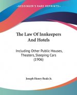 The Law Of Innkeepers And Hotels: Including Other Public Houses, Theaters, Sleeping Cars (1906)