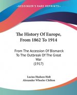 The History Of Europe, From 1862 To 1914: From The Accession Of Bismarck To The Outbreak Of The Great War (1917)