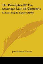 The Principles Of The American Law Of Contracts: At Law And In Equity (1905)