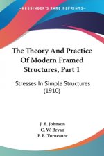 The Theory And Practice Of Modern Framed Structures, Part 1: Stresses In Simple Structures (1910)