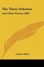 The Three Scholars: And Other Poems (1882)