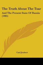 The Truth About The Tsar: And The Present State Of Russia (1905)