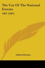 The Use Of The National Forests: 1907 (1907)