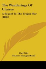 The Wanderings Of Ulysses: A Sequel To The Trojan War (1885)