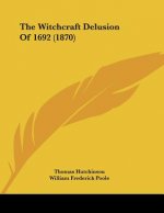 The Witchcraft Delusion Of 1692 (1870)