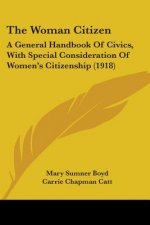 The Woman Citizen: A General Handbook Of Civics, With Special Consideration Of Women's Citizenship (1918)