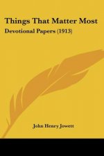 Things That Matter Most: Devotional Papers (1913)