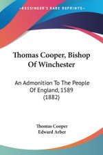 Thomas Cooper, Bishop Of Winchester: An Admonition To The People Of England, 1589 (1882)