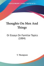 Thoughts On Men And Things: Or Essays On Familiar Topics (1884)