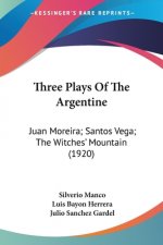 Three Plays Of The Argentine: Juan Moreira; Santos Vega; The Witches' Mountain (1920)