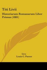 Titi Livii: Historiarum Romanarum Liber Primus (1881)