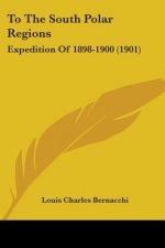 To The South Polar Regions: Expedition Of 1898-1900 (1901)