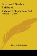 Farm And Garden Rulebook: A Manual Of Ready Rules And Reference (1911)