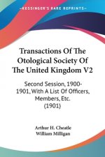 Transactions Of The Otological Society Of The United Kingdom V2: Second Session, 1900-1901, With A List Of Officers, Members, Etc. (1901)