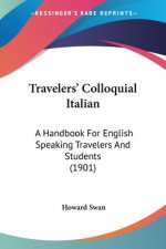 Travelers' Colloquial Italian: A Handbook For English Speaking Travelers And Students (1901)