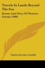 Travels In Lands Beyond The Sea: Beauty And Glory Of Western Europe (1888)