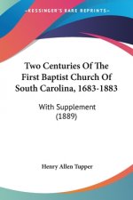 Two Centuries Of The First Baptist Church Of South Carolina, 1683-1883: With Supplement (1889)