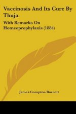 Vaccinosis And Its Cure By Thuja: With Remarks On Homeoprophylaxis (1884)