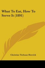 What To Eat, How To Serve It (1891)