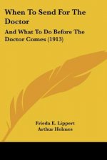 When To Send For The Doctor: And What To Do Before The Doctor Comes (1913)