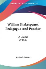William Shakespeare, Pedagogue And Poacher: A Drama (1904)