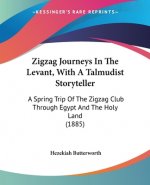 Zigzag Journeys In The Levant, With A Talmudist Storyteller: A Spring Trip Of The Zigzag Club Through Egypt And The Holy Land (1885)