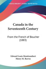Canada in the Seventeenth Century: From the French of Boucher (1883)
