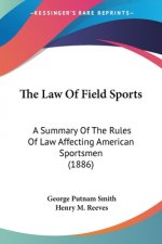 The Law Of Field Sports: A Summary Of The Rules Of Law Affecting American Sportsmen (1886)