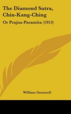 The Diamond Sutra, Chin-Kang-Ching: Or Prajna-Paramita (1913)
