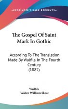The Gospel Of Saint Mark In Gothic: According To The Translation Made By Wulfila In The Fourth Century (1882)
