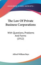 The Law Of Private Business Corporations: With Questions, Problems And Forms (1912)