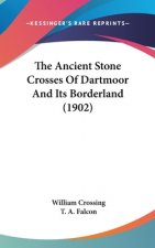 The Ancient Stone Crosses Of Dartmoor And Its Borderland (1902)