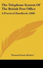 The Telephone System Of The British Post Office: A Practical Handbook (1898)