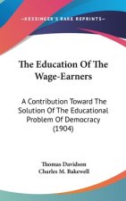 The Education Of The Wage-Earners: A Contribution Toward The Solution Of The Educational Problem Of Democracy (1904)